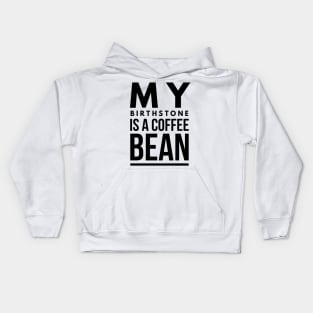 my birthstone is a coffee bean Kids Hoodie